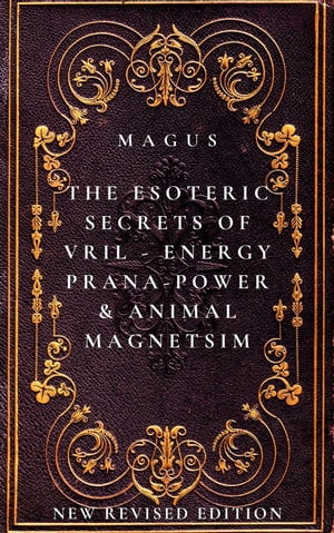 The Esoteric Secrets of Energy; Prana; Power; Vril & Animal Magnetism