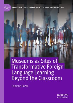 Museums as Sites of Transformative Foreign Language Learning Beyond the Classroom【電子書籍】[ Fabiana Fazzi ]