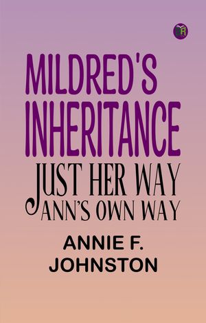 ŷKoboŻҽҥȥ㤨Mildred's Inheritance; Just Her Way; Ann's Own WayŻҽҡ[ Annie F. Johnston ]פβǤʤ158ߤˤʤޤ