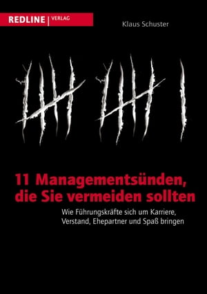 11 Managements?nden, die Sie vermeiden sollten Wie F?hrungskr?fte sich um Karriere, Verstand, Ehepartner und Spa? bringen