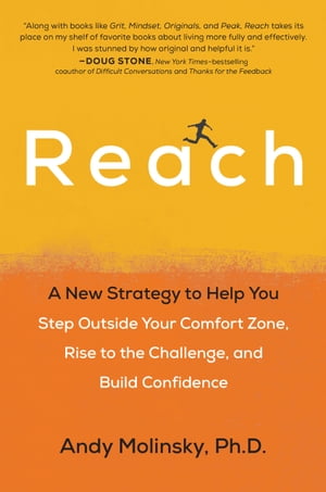 Reach A New Strategy to Help You Step Outside Your Comfort Zone, Rise to the Challenge , and Build Confidence【電子書籍】[ Andy Molinsky ]