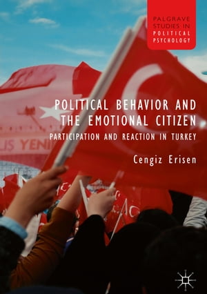 Political Behavior and the Emotional Citizen Participation and Reaction in Turkey