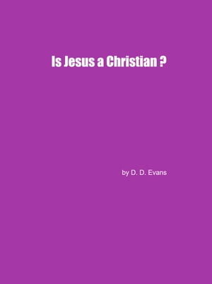 Is Jesus a Christian?【電子書籍】[ D.D. Ev