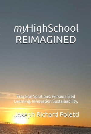 ŷKoboŻҽҥȥ㤨myHighSchool REIMAGINED Practical Solutions. Personalized Learning. Innovation Sustainability.Żҽҡ[ Joseph Richard Poletti ]פβǤʤ1,383ߤˤʤޤ