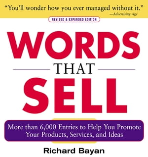 Words that Sell, Revised and Expanded Edition : The Thesaurus to Help You Promote Your Products, Services, and Ideas: The Thesaurus to Help You Promote Your Products, Services, and Ideas