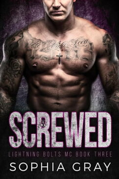 Screwed (Book 3)Lightning Bolts MC, #3【電子書籍】[ Sophia Gray ]