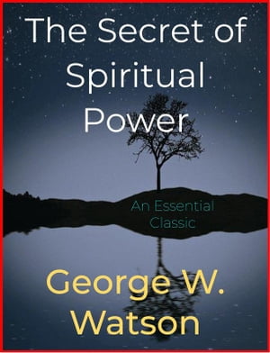 The Secret of Spiritual PowerŻҽҡ[ George W. Watson ]