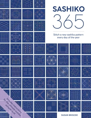 Sashiko 365 Stitch a new sashiko embroidery pattern every day of the year【電子書籍】[ Susan Briscoe ]