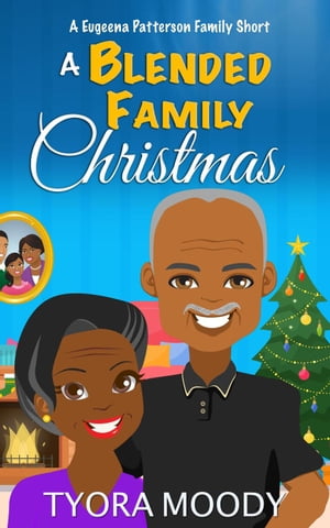 A Blended Family Christmas: A Short Story Eugeena Patterson Family Shorts, #2【電子書籍】[ Tyora Moody ]