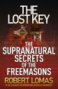 The Lost Key The Supranatural Secrets of the Freemasons【電子書籍】 Robert Lomas