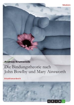 Die Bindungstheorie nach John Bowlby und Mary Ainsworth【電子書籍】[ Andreas Krumwiede ]