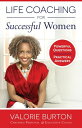 Life Coaching for Successful Women Powerful Questions, Practical Answers【電子書籍】 Valorie Burton