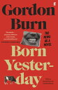 Born Yesterday The News as a Novel【電子書籍】 Gordon Burn