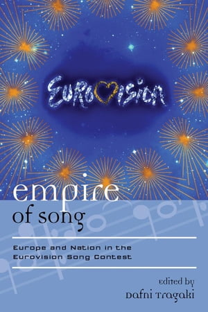 Empire of Song Europe and Nation in the Eurovision Song Contest【電子書籍】