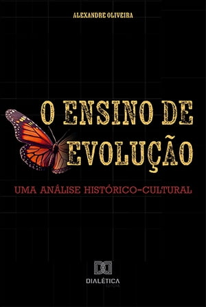 O Ensino de Evolu??o uma an?lise hist?rico-cultural【電子書籍】[ Mario Alexandre de Oliveira ]