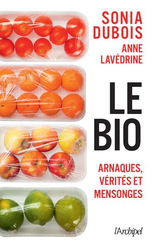 Le bio : arnaques, v?rit?s et mensonges【電子書籍】[ Sonia Dubois ]