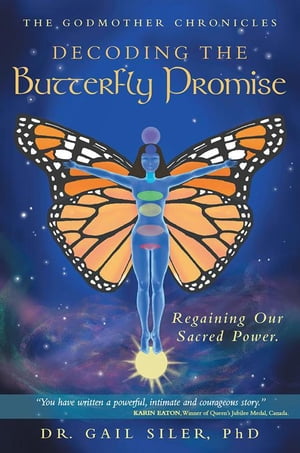 Decoding the Butterfly Promise Regaining Our Sacred Power.【電子書籍】[ Dr. Gail Siler PhD ]