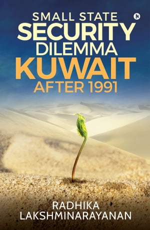 Small State Security Dilemma: Kuwait after 1991