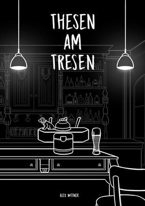 Thesen am Tresen【電子書籍】[ alex Wittner ]