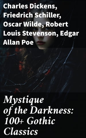 Mystique of the Darkness: 100+ Gothic Classics