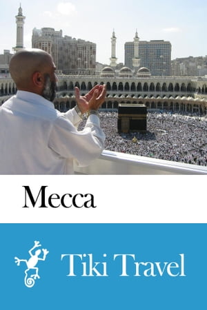 Mecca (Saudi Arabia) Travel Guide - Tiki Travel