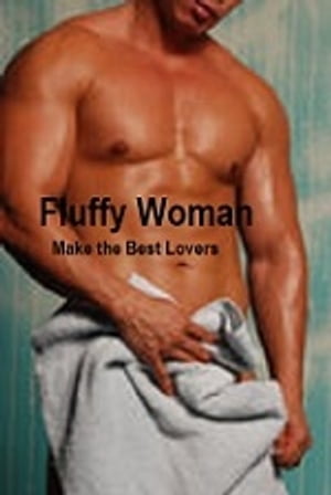 Fluffy Women Make the Best Lovers (erotic romance)