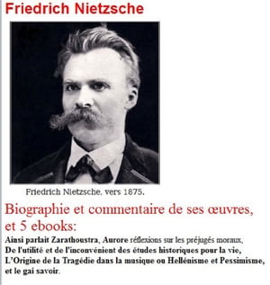 Friedrich Nietzsche Zarathoustra, Aurore: r?flexions sur les pr?jug?s moraux, l'utilit? des ?tudes historiques? , L’Origine de la Trag?die , et le gai savoir