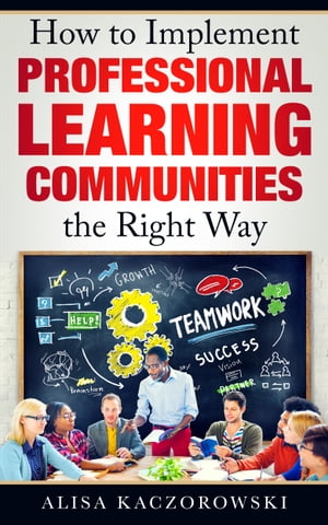 How to Implement Professional Learning Communities the Right Way