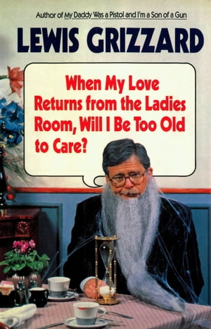 When My Love Returns from the Ladies Room, Will I be too Old to Care?