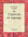 ŷKoboŻҽҥȥ㤨Caprices et zigzagsŻҽҡ[ Th?ophile Gautier ]פβǤʤ150ߤˤʤޤ