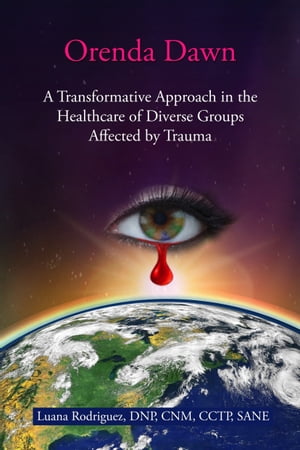 Orenda Dawn: A Transformative Approach in the Healthcare of Diverse Groups Affected by Trauma