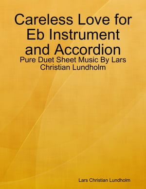 Careless Love for Eb Instrument and Accordion - Pure Duet Sheet Music By Lars Christian Lundholm【電子書籍】[ Lars Christian Lundholm ]