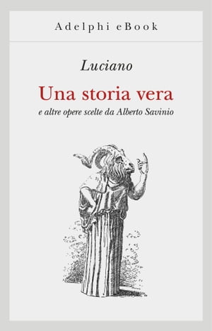 Una storia vera e altre opere scelte da Alberto Savinio【電子書籍】 Luciano di Samosata