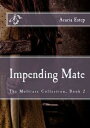 Impending Mate, The Moltiare Collection: Book 2【電子書籍】[ Acacia Estep ]