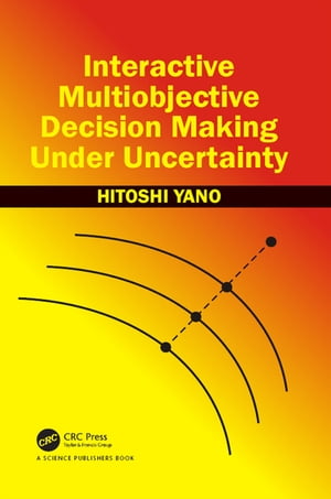 Interactive Multiobjective Decision Making Under Uncertainty【電子書籍】 Hitoshi Yano