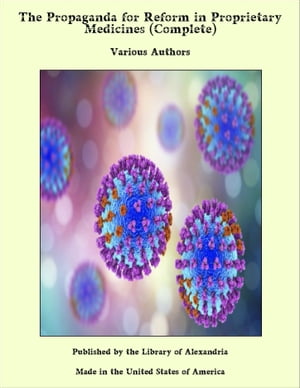 The Propaganda for Reform in Proprietary Medicines (Complete)Żҽҡ[ Various Authors ]