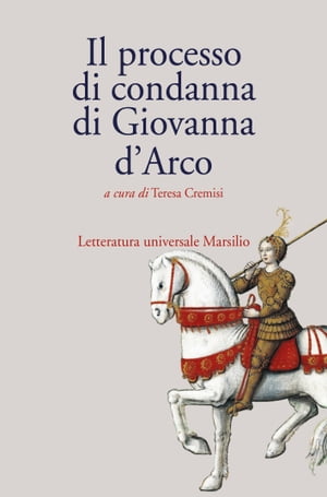 Il processo di condanna di Giovanna d'Arco【電子書籍】[ Teresa Cremisi ]