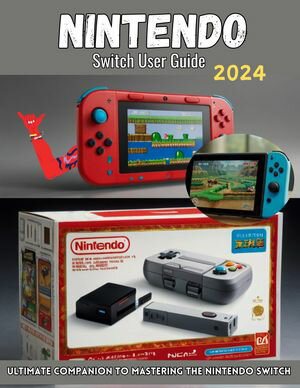 Nintendo Switch User Guide 2024【電子書籍】[ Chuks Solomon ]