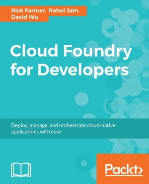 Cloud Foundry for Developers Deploy and scale applications on Cloud Foundry