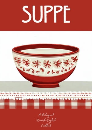 Suppe: A Bilingual Danish-English Cookbook