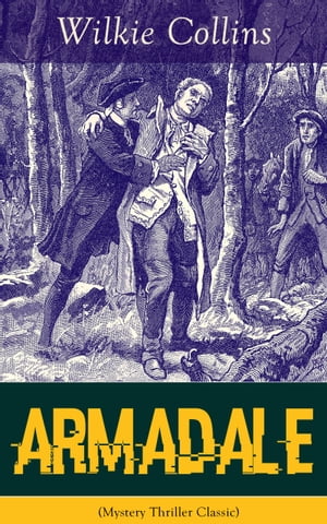 Armadale (Mystery Thriller Classic) A Suspense Novel from the prolific English writer, best known for The Woman in White, No Name, The Moonstone, The Dead Secret, Man and Wife, Poor Miss Finch, The Black Robe, The Law and The Lady…【電子書籍】