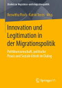Innovation und Legitimation in der Migrationspolitik Politikwissenschaft, politische Praxis und Soziale Arbeit im Dialog