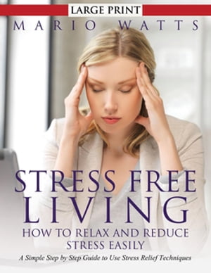 Stress Free Living: How to Relax and Reduce Stress Easily (Large)