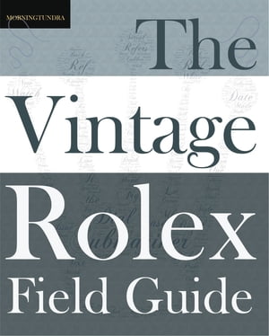 The Vintage Rolex Field Guide A survival manual 