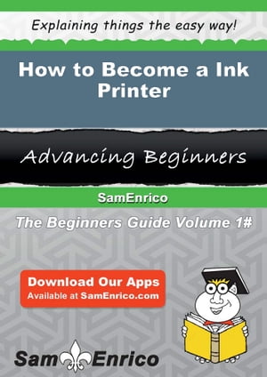 How to Become a Ink Printer How to Become a Ink Printer【電子書籍】[ Sunny Spann ]