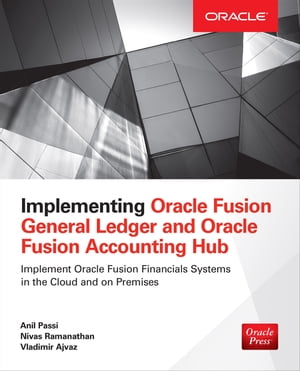 Implementing Oracle Fusion General Ledger and Oracle Fusion Accounting Hub【電子書籍】 Anil Passi