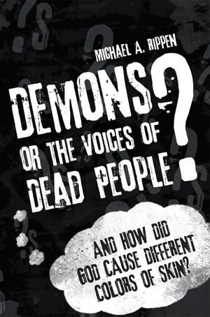Demons? or the Voices of Dead People?