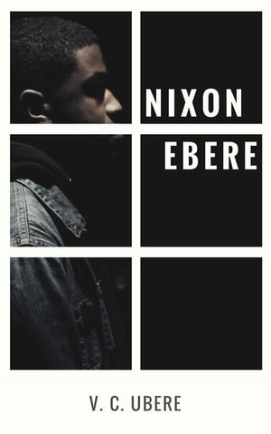 Nixon Ebere【電子書籍】[ V. C. Ubere ]