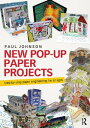 New Pop-Up Paper Projects Step-by-step paper engineering for all ages【電子書籍】 Paul Johnson