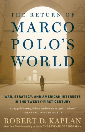 The Return of Marco Polo 039 s World War, Strategy, and American Interests in the Twenty-first Century【電子書籍】 Robert D. Kaplan